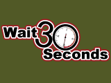Wait 30 Seconds Wait 30 Seconds